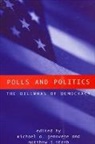 Michael A Genovese, Matthew J Streb, Michael A Genovese, Michael A. Genovese, Matthew J Streb, Matthew J. Streb - Polls and Politics: the Dilemmas of Democracy