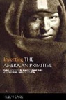 Helen Carr, Thomas Dumm - Inventing the American Primitive: Politics, Gender and the Representation of Native American Literary Traditions, 1789-1936
