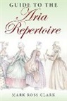Mark Clark, Mark Ross Clark, Clark Mark Ross - Guide to the Aria Repertoire