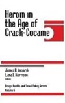 Lana D. Harrison, James A. Inciardi, James A. Harrison Inciardi, INCIARDI JAMES HARRISON LANA D, Lana D. Harrison, James A. Inciardi - Heroin in the Age of Crack-Cocaine