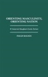 Philip Holden, Philip J. Holden, Holden Philip J. - Orienting Masculinity, Orienting Nation