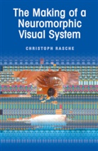 C. Rasche, Christoph Rasche - The Making of a Neuromorphic Visual System