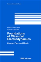 Friedrich Hehl, Friedrich W Hehl, Friedrich W. Hehl, Yuri N Obukhov, Yuri N. Obukhov - Foundations of Classical Electrodynamics