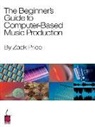 Zack Price - The Beginner's Guide to Computer-Based Music Production