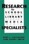 Kent R Gustafson, Kent R. Gustafson, Gustafson Kent R., Jane Bandy Smith, Smith Jane Bandy, Kent L Gustafson... - Research for School Library Media Specialists
