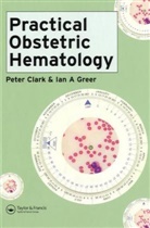 Peter Clark, Peter (University of Helsinki Clark, Peter Greer Clark, Professor Peter Clark, Ian Greer, Ian A. Greer... - Practical Obstetric Hematology