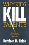 Kathleen M Heide, Kathleen M. Heide, Heide Kathleen M. - Why Kids Kill Parents