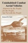 Richard M. Clark - Uninhabited Combat Aerial Vehicles