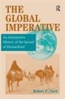 Robert P Clark, Robert P. Clark, Raymond Grew, Bruce Mazlish - Global Imperative