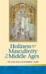 Patricia H. Cullum, Patricia H. Lewis Cullum, CULLUM PATRICIA H LEWIS KATHERI, P. H. Callum, Patricia H. Cullum, Katherine Lewis... - Holiness and Masculinity in the Middle Ages