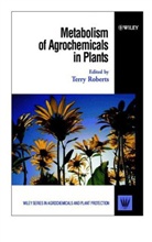 Roberts, Jay Roberts, Jay Ed. Roberts, T Roberts, T. R. Roberts, T.r. Roberts... - Metabolism of Agrochemicals in Plants