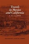 A. B. Clarke, Anne M. Perry - Travels in Mexico and California