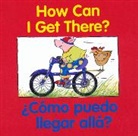 Editors of the American Heritage Di, Pamela Cote, Zagarenski Pamela Zagarenski, Pamela Zagarenski, Editors American Heritage Dictionaries, American Heritage Dictionary... - How Can I Get There?/¿Cómo puedo llegar allá?