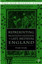 F Grady, F. Grady, Frank Grady - Representing Righteous Heathens in Late Medieval England