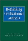 Said Arjomand, Said Amir (EDT)/ Tiryakian Arjomand, Said Tiryakian Arjomand, Said Arjomand, Said Amir Arjomand, Edward A Tiryakian... - Rethinking Civilizational Analysis
