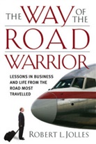 Robert L Jolles, Robert L. Jolles - Way of the Road Warrior