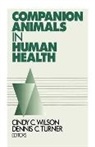 Cindy C. Wilson, Cindy C. Turner Wilson, Dennis C Turner, Dennis C. Turner, Cindy C Wilson, Cindy C. Wilson - Companion Animals in Human Health