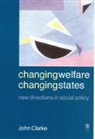 John Clarke, John H Clarke, John H H Clarke, John H. Clarke, John H. H. Clarke - Changing Welfare, Changing States