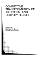 Michae A Crew, Michael A Crew, Michael A. Crew, Paul R. Kleindorfer, R Kleindorfer, R Kleindorfer - Competitive Transformation of the Postal and Delivery Sector