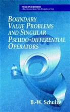 Schultz, Schulze, Bert-Wolfgang Schulze, Bert-Wolfgang (University Potsdam Schulze, B-W Schulze, Wolfgang Schulze... - Boundary Value Problems and Singular Pseudo-Differential Operators