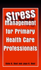 K Rout, K Rout, Ush R Rout, Usha R Rout, Jaya K. Rout, Usha R. Rout - Stress Management for Primary Health Care Professionals