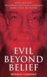 Wensley Clarkson - Evil Beyond Belief
