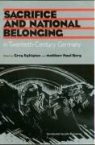 Marcus Funck, Matthew Paul Berg, Greg Eghigian, Gregg Eghigian - Sacrifice and National Belonging in Twentieth-century Germany