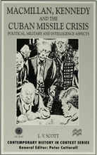 L Scott, L. Scott, L. V. Scott, S. Scott - Macmillan, Kennedy and the Cuban Missile Crisis