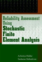 Haldar, a Haldar, Achinty Haldar, Achintya Haldar, Achintya (University of Arizona) Mahadevan Haldar, Achintya Mahadevan Haldar... - Reliability Assessment Using Stochastic Finite Element Analysis