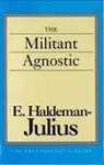 E. Haldeman-Julius - Militant Agnostic
