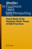Arthur P. Dempster, Liu, Liu, Liping Liu, Ronal R Yager, Ronald R Yager... - Classic Works of the Dempster-Shafer Theory of Belief Functions