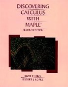 Harris, K Harris, Kent Harris, Kent Lopez Harris, HARRIS KENT LOPEZ ROBERT J ROS, Robert J. Lopez - Discovering Calculus With Maple 2e
