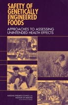 Board On Agriculture And Natural Resourc, Board on Agriculture and Natural Resources, Board On Life Sciences, Committee on Identifying and Assessing U, Committee on Identifying and Assessing Unintended Effects of Genetically Engineered Foods on Human Health, Division On Earth And Life Studies... - Safety of Genetically Engineered Foods