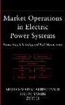 LI, Zuyi Li, Li Zuyi, Shahidehpour, M Shahidehpour, M. Shahidehpour... - Market Operations in Electric Power Systems