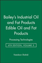 Alton Edward Bailey, F Shahidi, Fereidoon Shahidi, Fereidoon (Memorial University of Newfoun Shahidi, Fereidoon Shahidi - Bailey''s Industrial Oil and Fat Products, Edible Oil and Fat Products