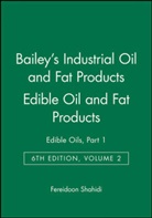 Alton Edward Bailey, F Shahidi, Fereidoon Shahidi, Fereidoon (Memorial University of Newfoun Shahidi, Fereidoon Shahidi - Bailey''s Industrial Oil and Fat Products, Edible Oil and Fat Products