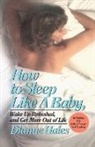Dianne Hales - How to Sleep Like a Baby, Wake Up Refreshed, and Get More Out of Life
