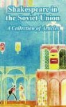 Alexander Nikoluykin, Roman Samarin - Shakespeare in the Soviet Union: A Collection of Articles