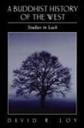 David R Loy, David R. Loy, David R. Roy - A Buddhist History of the West