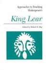 Ray, Robert H. (EDT) Ray, Robert H (Baylor University Ray, Robert H. Ray - Approaches to Teaching Shakespeare's King Lear