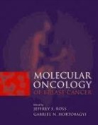 Gabriel N. Hortobagyi, Jeffrey S. Ross, Jeffrey S. Hortobagyi Ross - Molecular Oncology of Breast Cancer