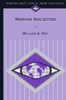 William Roy, William G Roy, William G. Roy - Making Societies