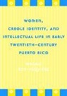 Magali Roy-Fequiere, Luz del Alba Acevedo, Juan Flores - Women, Creole Identity, and Intellectual Life in Early Twentieth