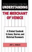 Jay Halio, Jay L. Halio, Jay leon Halio - Understanding the Merchant of Venice A Student Casebook to Issues, Sources, and Historical Documents