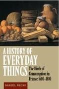 Daniel Roche, Roche Daniel - A History of Everyday Things The Birth of Consumption in France, 1600 1800