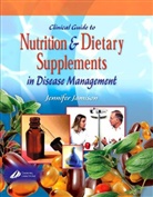 JAMISON, Jennifer Jamison, Jennifer R. Jamison, Jennifer R. (Professor of Primary Care Jamison, Jamison Jennifer R. - Clinical Guide to Nutrition and Dietary Supplements in disease