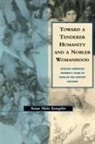 Anne Meis Knupfer, Aliza Marcus, Leonard Silk, Anne M Knupfer, Anne M. Knupfer, Anne Meis Knupfer... - Toward a Tenderer Humanity and a Nobler Womanhood