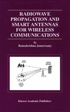 Ramakrishna Janaswamy - Radiowave Propagation and Smart Antennas for Wireless Communications