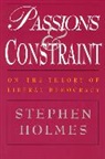 Stephen Holmes - Passions and Constraint – On the Theory of Liberal Democracy