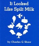 Charles G Shaw, Charles G. Shaw, Charles Green Shaw, Charles G. Shaw - It Looked Like Spilt Milk Board Book